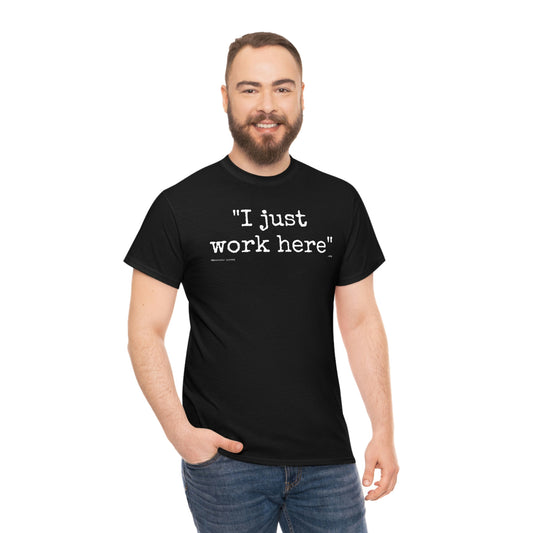 I just work here - '22 Edition - Unisex Tee